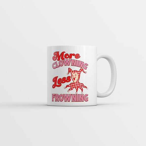 More Clowning Less Frowning Mug Funny Sarcastic Clown Graphic Novelty Coffee Cup