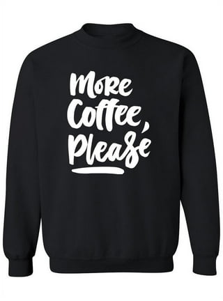 Coffee Please Sweatshirt