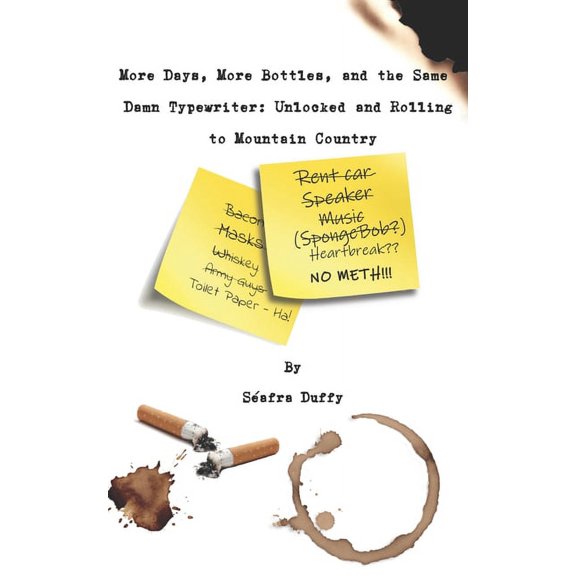 More Days, More Bottles, and the Same Damn Typewriter : Unlocked and Rolling to Mountain Country (Paperback)
