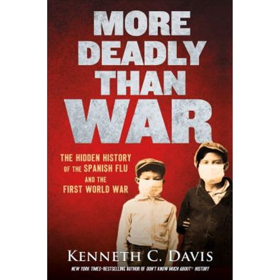 Pre-Owned More Deadly Than War: The Hidden History of the Spanish Flu and the First World War (Hardcover) 1250145120 9781250145123
