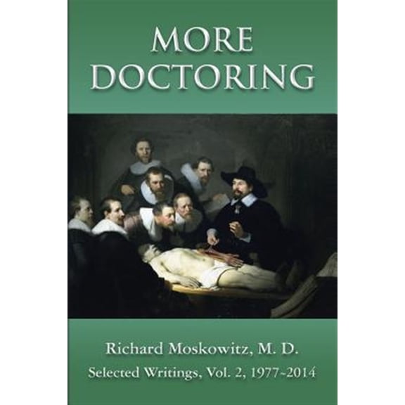 Pre-Owned More Doctoring: Selected Writings, Volume 2, 1977-2014 Paperback Richard Moskowitz M. D.