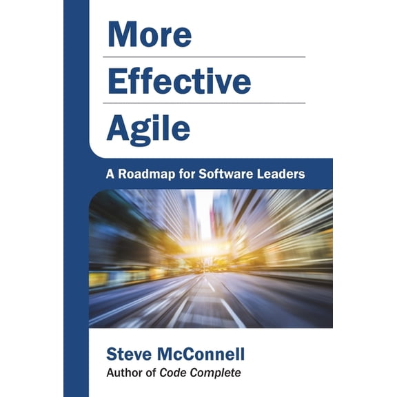 More Effective Agile: A Roadmap for Software Leaders, (Hardcover)