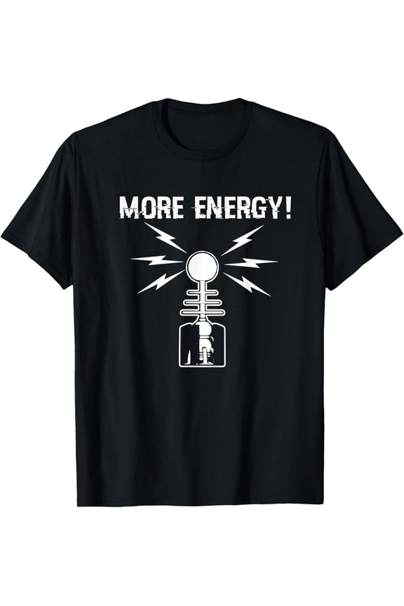 More Energy Tesla Coil Funny Physics Voltage T-Shirt T-ShirtMen and women, White Black T-shirt, size: Extra large S-1485XL