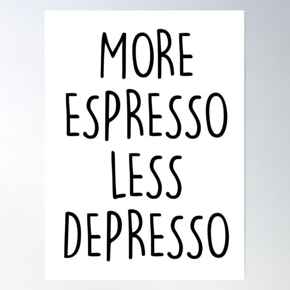 More Espresso Less Depresso Poster Wall Art, Modern Wall Decor For Living Room Bedroom, 12x18 UNFRAMED