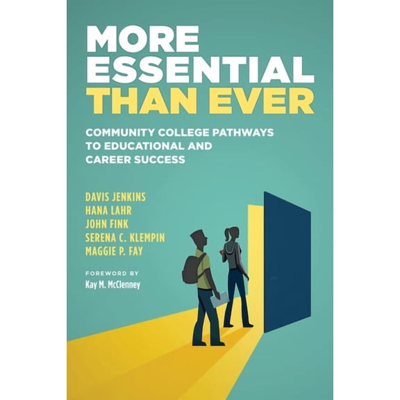 More Essential Than Ever: Community College Pathways to Educational and Career Success, (Paperback)