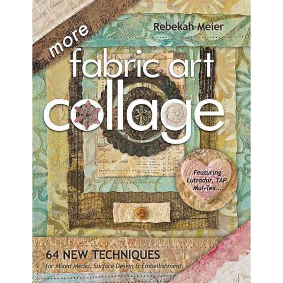 Pre-Owned More Fabric Art Collage-Print-On-Demand Edition: 64 New Techniques for Mixed Media, Surface Design & Embellishment (Paperback)