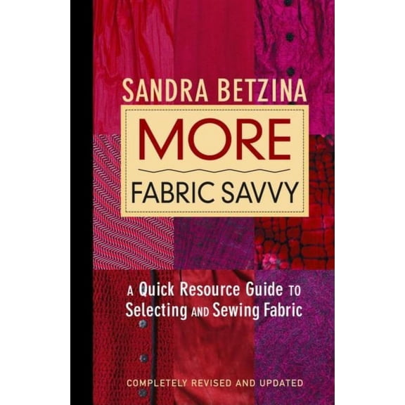 More Fabric Savvy : A Quick Resource Guide to Selecting and Sewing Fabric (Hardcover)