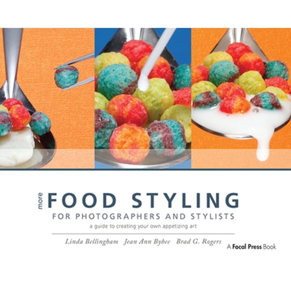 Pre-Owned More Food Styling for Photographers & Stylists: A guide to creating your own appetizing (Hardcover 9781138381230) by Linda Bellingham, Jean Ann Bybee, Brad G. Rogers