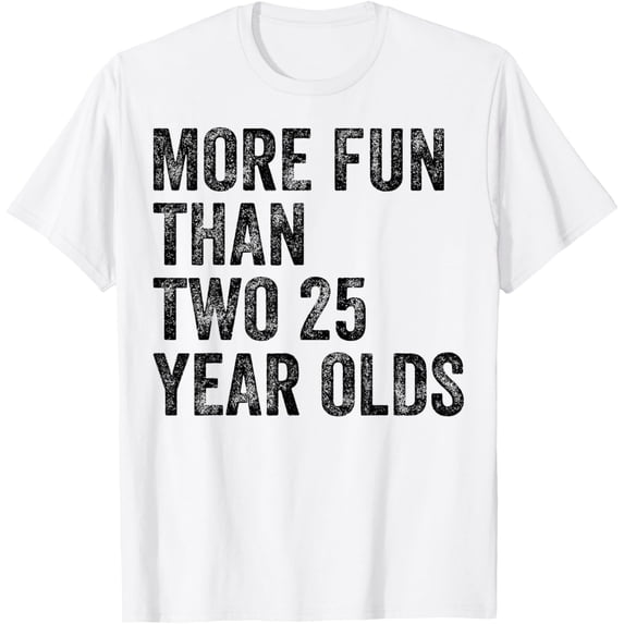 More Fun Than Two 25 Year Olds Funny 50th Birthday T-ShirtMen and women, White T-shirt, size: Extra large