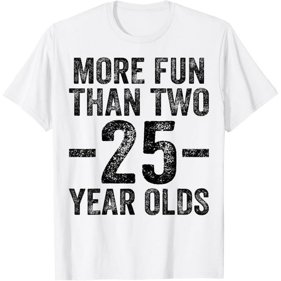 More Fun Than Two 25 Year Olds Funny 50th Birthday T-ShirtMen and women, White T-shirt, size: Extra large