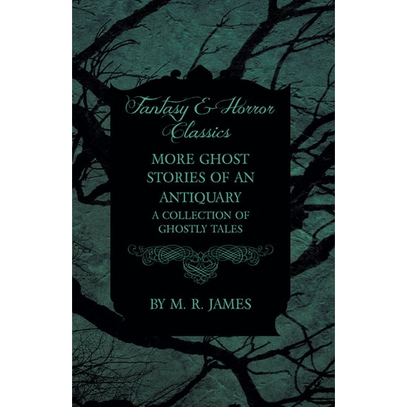 More Ghost Stories of an Antiquary - A Collection of Ghostly Tales (Fantasy and Horror Classics), (Paperback)