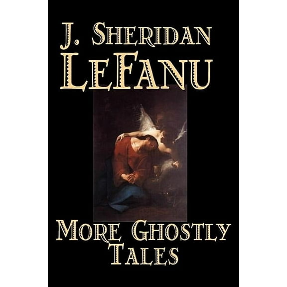 More Ghostly Tales by J. Sheridan LeFanu, Fiction, Literary, Horror, Fantasy, (Hardcover)