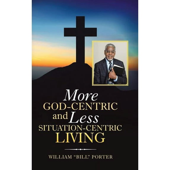More God-Centric and Less Situation-Centric Living (Hardcover)