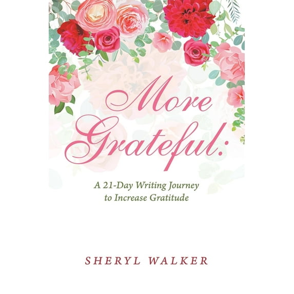 More Grateful : A 21-day Writing Journey to Increase Gratitude