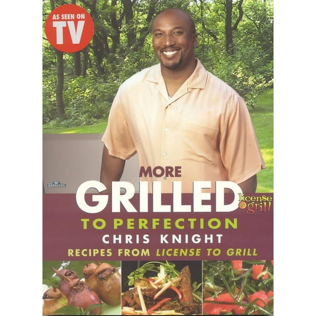 More Grilled to Perfection : Recipes from License to Grill (Paperback)
