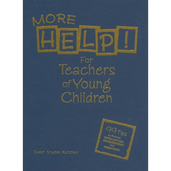 More Help! for Teachers of Young Children: 99 Tips to Promote Intellectual Development and Creativity, (Hardcover)