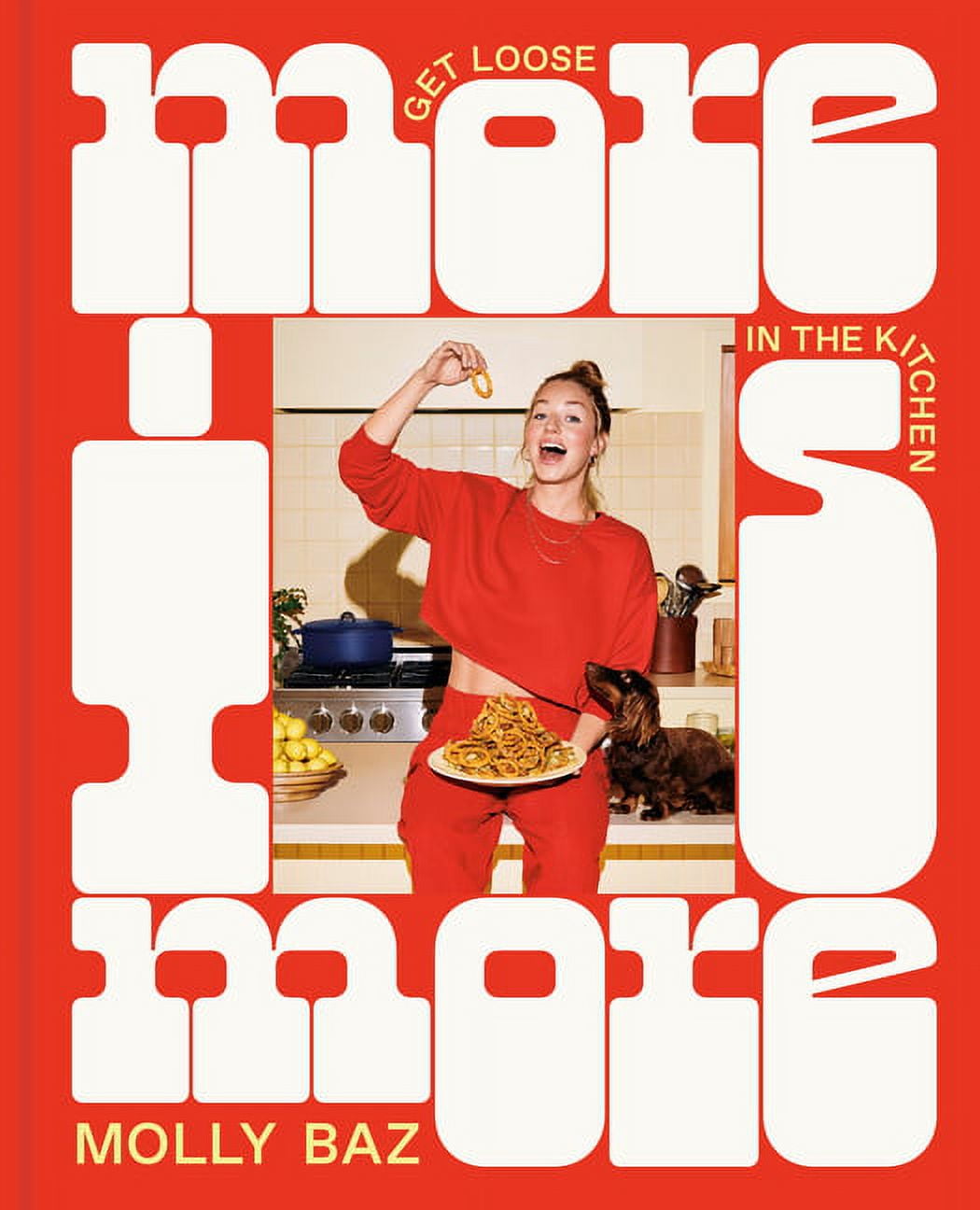 More Is More : Get Loose in the Kitchen: A Cookbook (Hardcover)