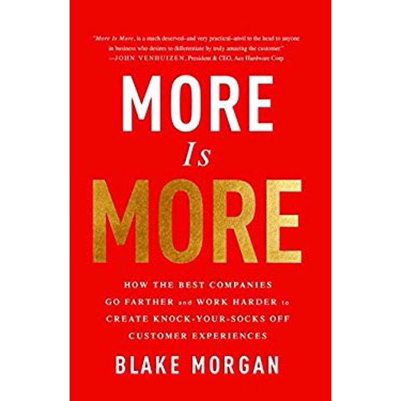 Pre-Owned More Is More: How the Best Companies Go Farther and Work Harder to Create Knock-Your-Socks-Off Customer Experiences (Hardcover) 1138046787 9781138046788