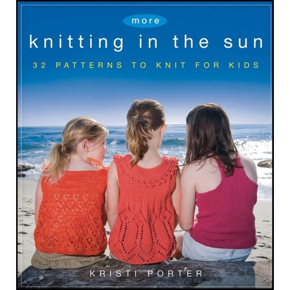 More Knitting in the Sun: 32 Patterns to Knit for Kids, (Paperback)