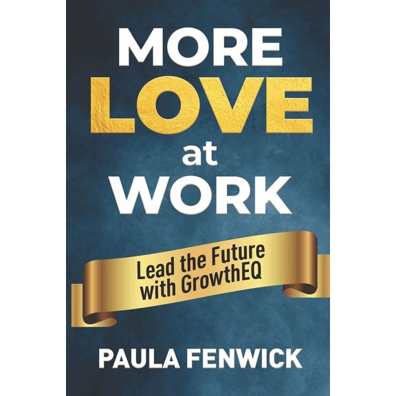 More LOVE at Work: Lead the Future with GrowthEQ, (Paperback)