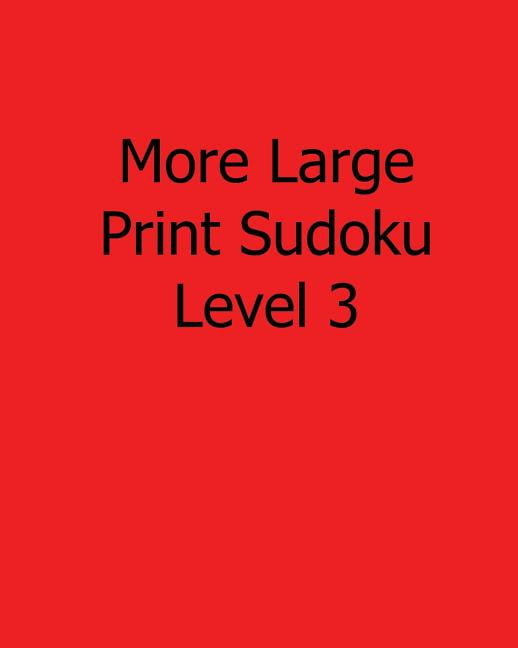 More Large Print Sudoku Level 3 : Fun, Large Print Sudoku Puzzles (Paperback)