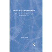 More Latin for the Illiterati A Guide to Medical, Legal and Religious Latin, Hardcover