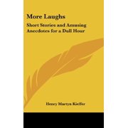 More Laughs Short Stories and Amusing Anecdotes for a Dull Hour [Hardcover] [Jul 25, 2007] Kieffer, Henry Martyn