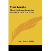 More Laughs Short Stories and Amusing Anecdotes for a Dull Hour [Paperback] [May 04, 2005] Kieffer, Henry Martyn
