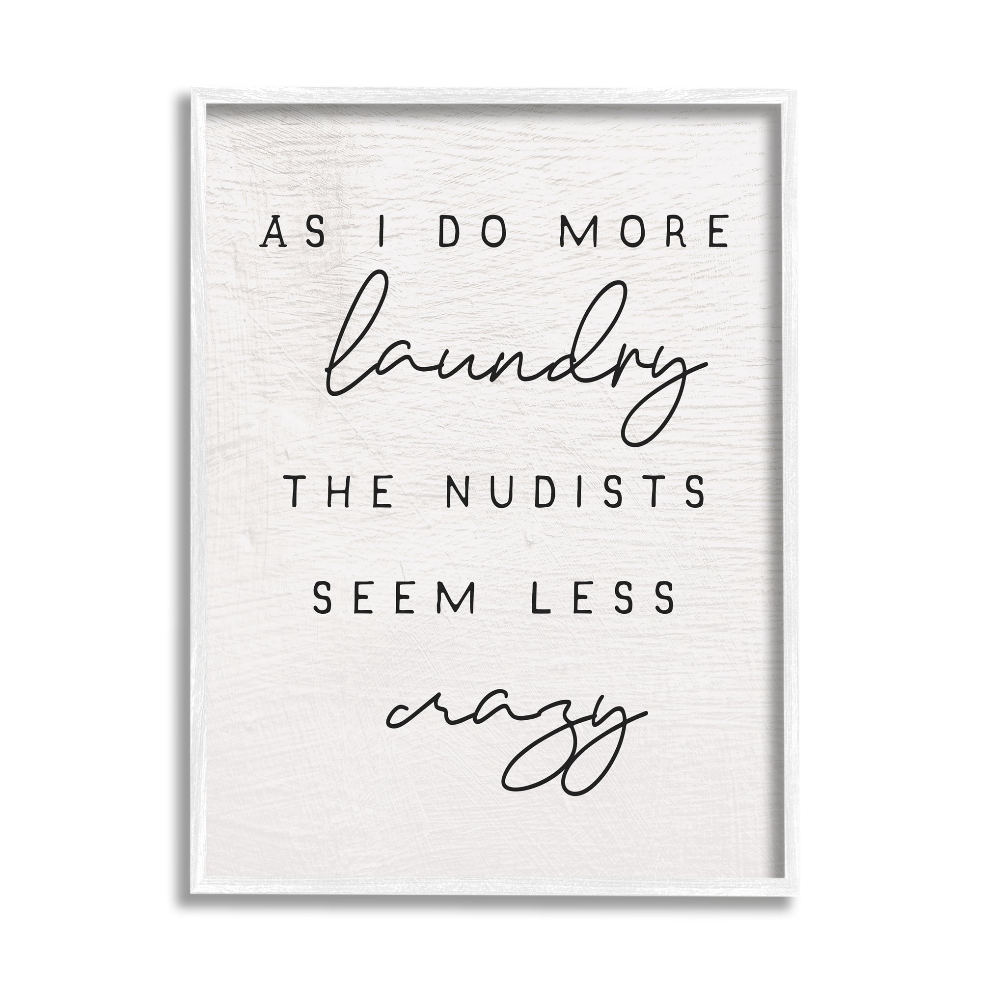 More Laundry Nudists Seem Less Crazy Funny Phrase 11 in x 14 in Framed Painting Art Print, by Stupell Home Décor