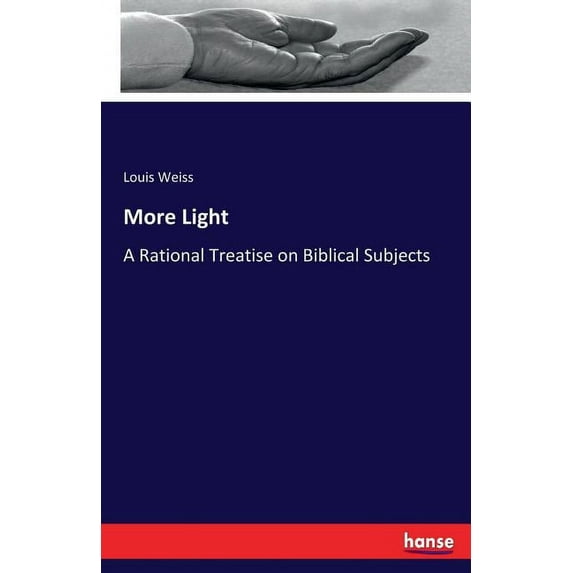 More Light: A Rational Treatise on Biblical Subjects, (Paperback)