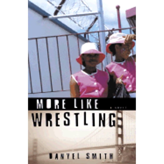 Pre-Owned More Like Wrestling: A Novel, 9781400046447, 1400046440, Hardcover, 1 edition
