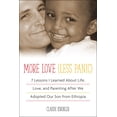 thumbnail image 1 of More Love, Less Panic : 7 Lessons I Learned about Life, Love, and Parenting After We Adopted Our Son from Ethiopia (Paperback), 1 of 1