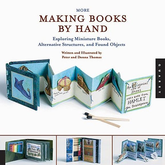 Pre-Owned More Making Books By Hand: Exploring Miniature Books, Alternative Structures, and Found Objects (Paperback) 1592530745 9781592530748