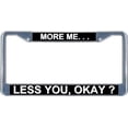 thumbnail image 1 of More Me... Less You, Okay? License Frame.  Free Screw Caps Included, 1 of 1
