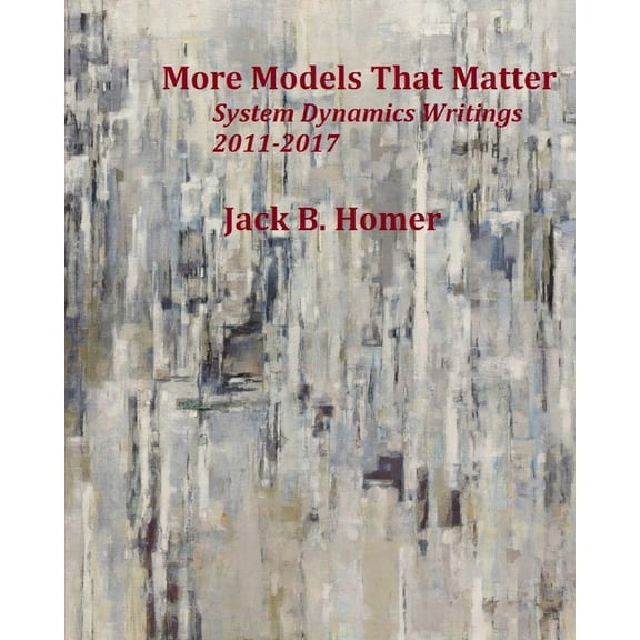 More Models That Matter : System Dynamics Writings 2011-2017 (Paperback)