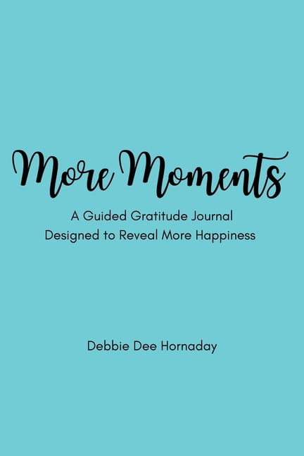 More Moments: A Guided Gratitude Journal Designed to Reveal More Happiness, (Paperback)