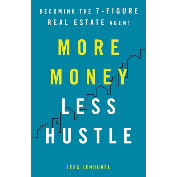 More Money, Less Hustle: Becoming the 7-Figure Real Estate Agent, (Paperback)