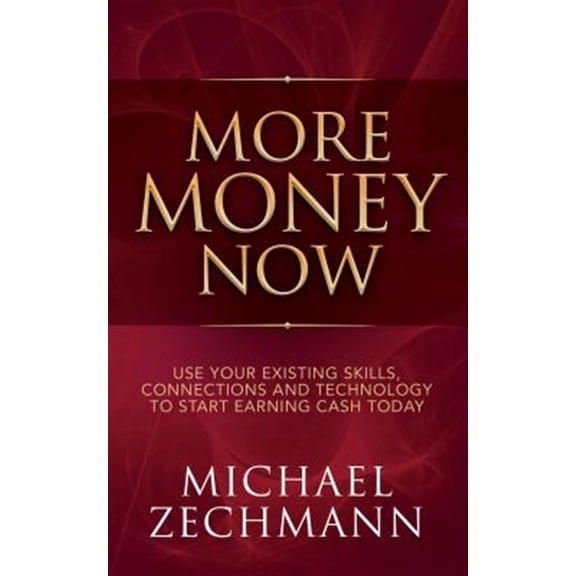 Pre-Owned More Money Now: Use Your Existing Skills, Connections and Technology to Start Earning Cash Today (Paperback)