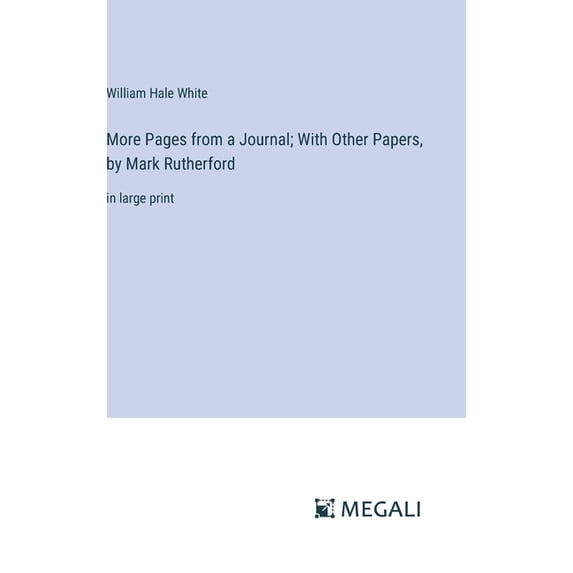 More Pages from a Journal; With Other Papers, by Mark Rutherford: in large print, (Hardcover)