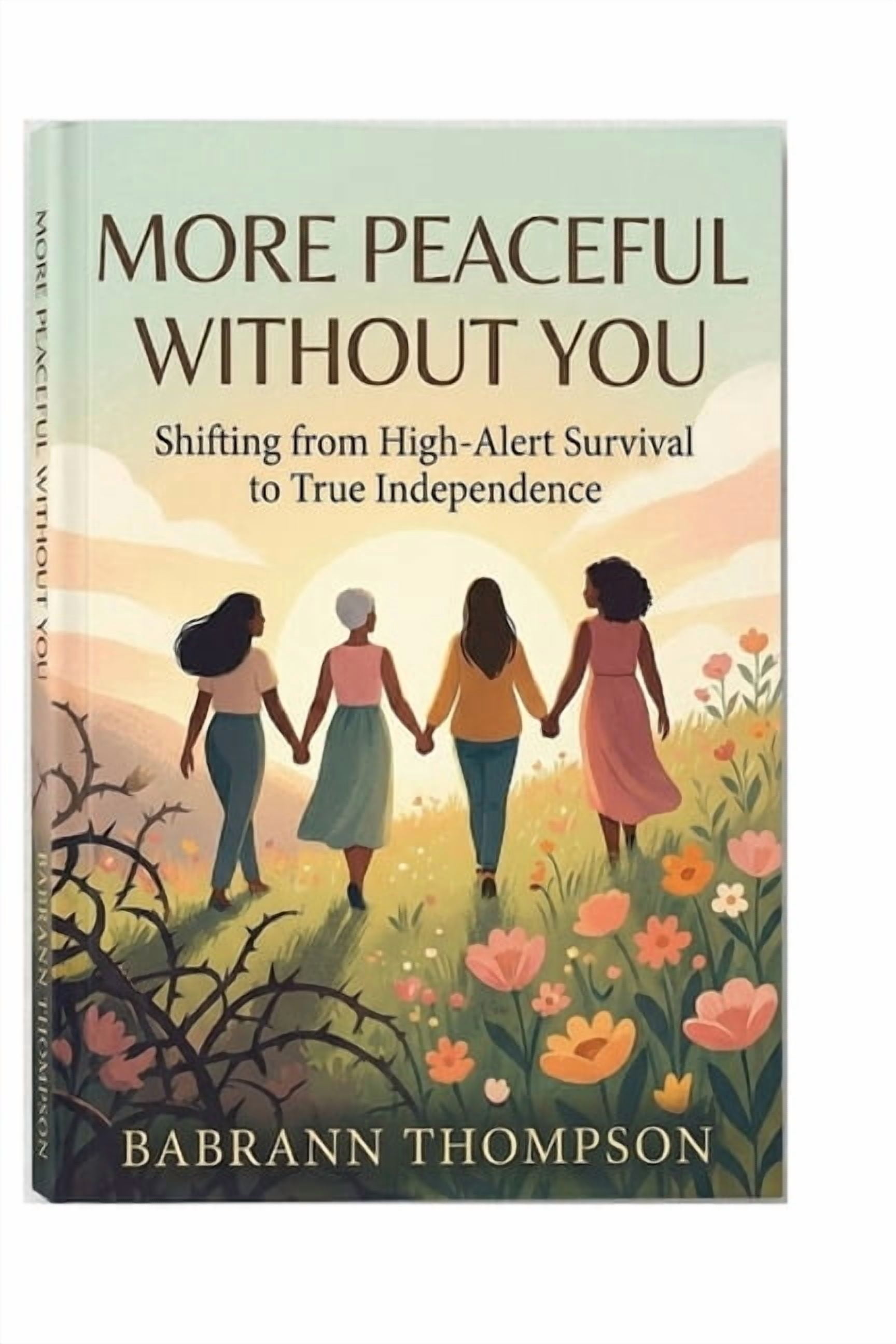 More Peaceful Without You: Shifting From High- Alert Survival to True Independence, (Paperback)