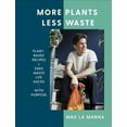 thumbnail image 1 of More Plants Less Waste: Plant-Based Recipes + Zero Waste Life Hacks with Purpose (Hardcover), 1 of 1