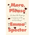 thumbnail image 1 of More, Please: On Food, Fat, Bingeing, Longing, and the Lust for Enough, (Hardcover), 1 of 2