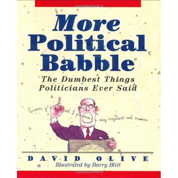 Pre-Owned More Political Babble: The Dumbest Things Politicians Ever Said (Hardcover) 0471135488 9780471135487