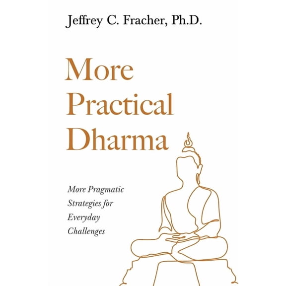 More Practical Dharma: More Pragmatic Strategies for Everyday Challenges, (Paperback)