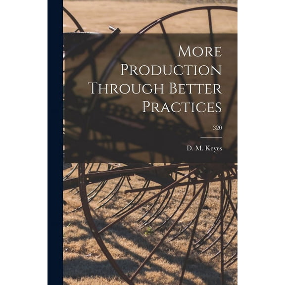 More Production Through Better Practices; 320, (Paperback)