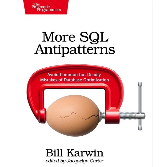More SQL Antipatterns: Avoid Common But Deadly Mistakes of Database Optimization, (Paperback)
