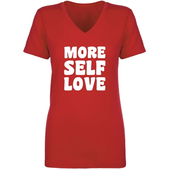 More Self Love Womens V-Neck T-Shirt