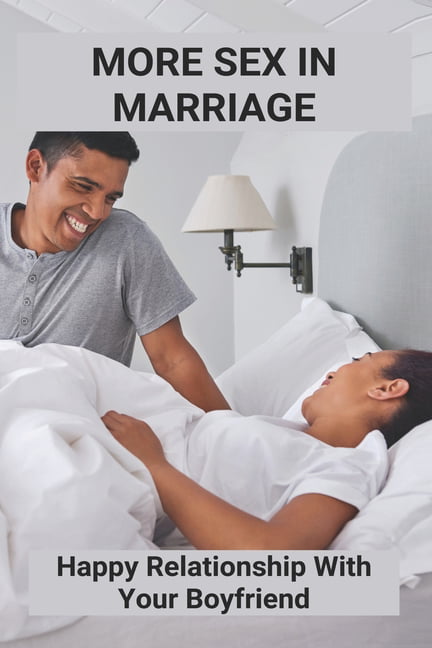 More Sex In Marriage Happy Relationship With Your Boyfriend How To Have More Sex In Marriage (Paperback)