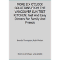 thumbnail image 1 of Pre-Owned MORE SIX O'CLOCK SOLUTIONS FROM THE VANCOUVER SUN TEST KITCHEN: Fast And Easy Dinners For Family And Friends (Paperback) 0969735626 9780969735625, 1 of 1