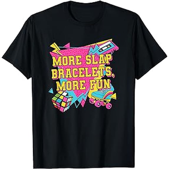More Slap Bracelets More Fun 1990 Sayings Quotes Statement T-Shirt